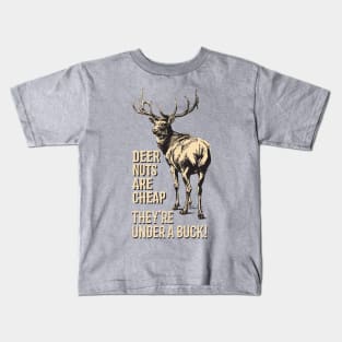Deer Nuts Are Cheap They're Under A Buck Elk Deer Funny Hunting Kids T-Shirt